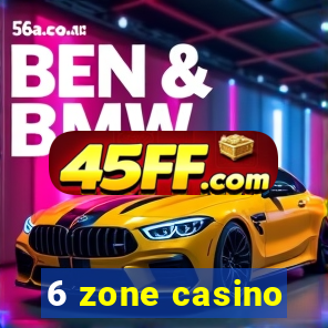 6 zone casino